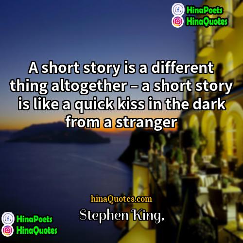 Stephen King Quotes | A short story is a different thing